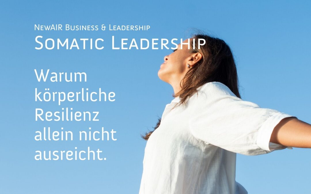 Somatic Leadership: Warum körperliche Resilienz heute nicht mehr ausreicht